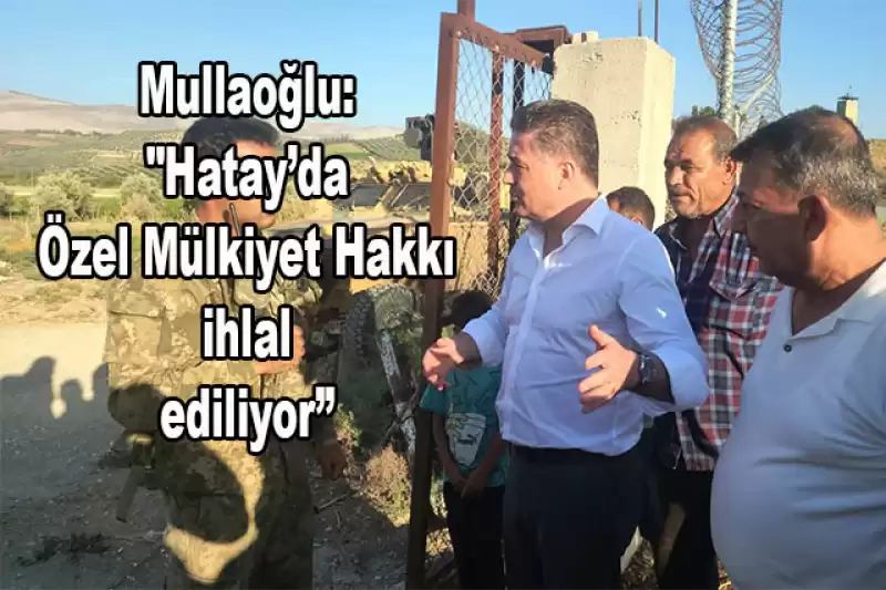 MULLAOĞLU: “SINIRIMIZ FİİLEN DEĞİŞMİŞ DURUMDA!”