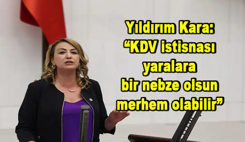 YILDIRIM KARA: “DEPREMZEDELERE EŞYA YARDIMI YAPMAYACAKSANIZ KDV MUAFİYETİ SAĞLAYIN” 