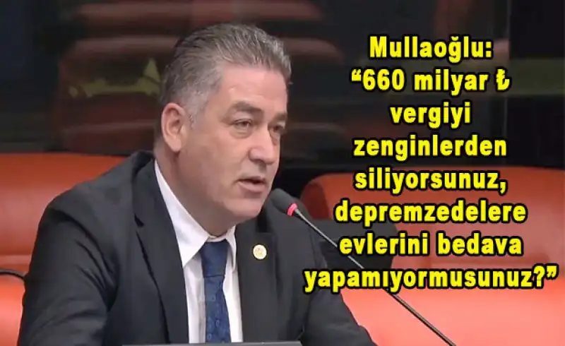 MULLAOĞLU MECLİS’TE DEPREMZEDELERİN SESİ OLMAYA DEVAM EDİYOR