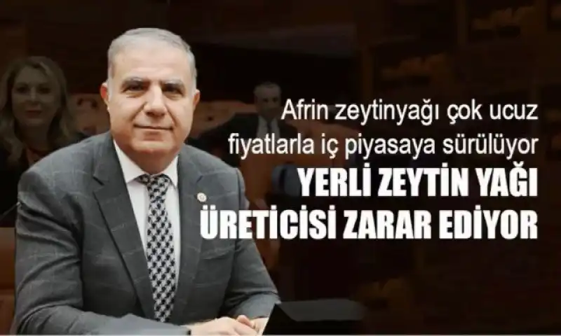 GÜZELMANSUR; “AFRİN ZEYTİNYAĞI, YERLİ ZEYTİNYAĞI ÜRETİCİSİNİ MAĞDUR EDİYOR”